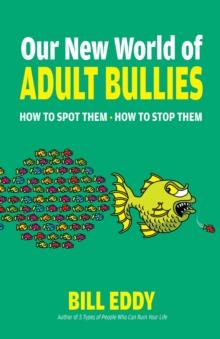 Our New World of Adult Bullies : How to Spot Them - How to Stop Them