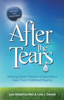 After the Tears : Helping Adult Children of Alcoholics Heal Their Childhood Trauma