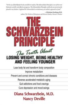 The Schwarzbein Principle : The Truth about Losing Weight, Being Healthy and Feeling Younger