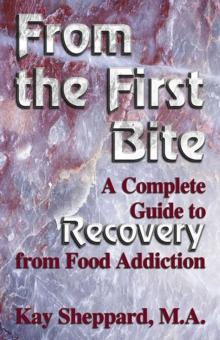 From the First Bite : A Complete Guide to Recovery from Food Addiction