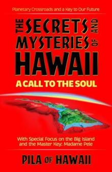 The Secrets and Mysteries of Hawaii : A Call to the Soul