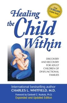 Healing the Child Within : Discovery and Recovery for Adult Children of Dysfunctional Families (Recovery Classics Edition)