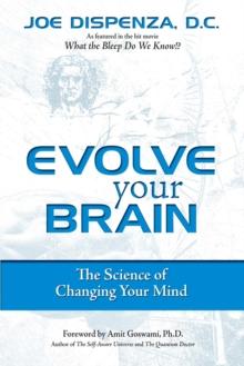 Evolve Your Brain : The Science of Changing Your Mind