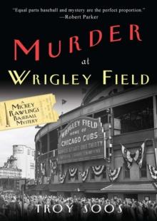 Murder at Wrigley Field : A Mickey Rawlings Baseball Mystery