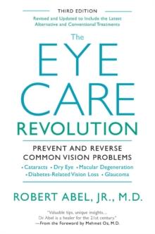 The Eye Care Revolution: : Prevent And Reverse Common Vision Problems, Revised And Updated