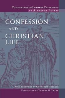 Commentary On Luther's Catechisms : Confession And Christian Life