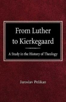 From Luther to Kierkegaard : A Study in the History of Theology