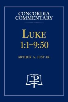 Luke 1 : 1-9:50 - Concordia Commentary