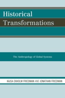 Historical Transformations : The Anthropology of Global Systems