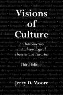 Visions of Culture : An Introduction to Anthropological Theories and Theorists