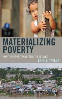 Materializing Poverty : How the Poor Transform Their Lives