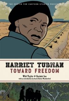 Harriet Tubman: Toward Freedom : The Center for Cartoon Studies Presents