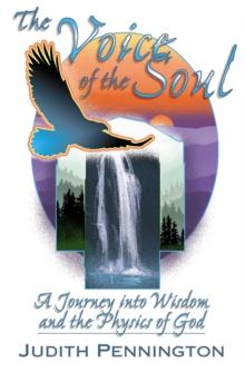 The Voice of the Soul : A Journey into Wisdom and the Physics of God