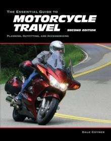 The Essential Guide to Motorcycle Travel, 2nd Edition : Tips, Technology, Advanced Techniques