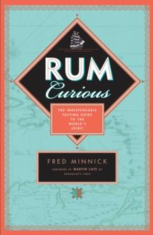 Rum Curious : The Indispensable Tasting Guide to the World's Spirit