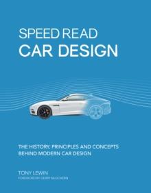 Speed Read Car Design : The History, Principles and Concepts Behind Modern Car Design