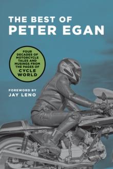 The Best of Peter Egan : Four Decades of Motorcycle Tales and Musings from the Pages of Cycle World