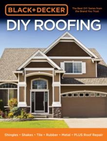 Black & Decker DIY Roofing : Shingles * Shakes * Tile * Rubber * Metal * PLUS Roof Repair