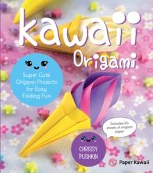 Kawaii Origami : Super Cute Origami Projects for Easy Folding Fun