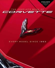 The Complete Book of Corvette : Every Model Since 1953 - Revised & Updated Includes New Mid-Engine Corvette Stingray