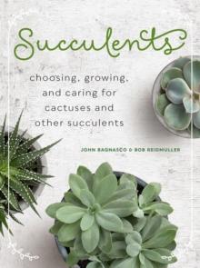 Succulents : Choosing, Growing, and Caring for Cactuses and other Succulents