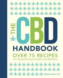 The CBD Handbook : Over 75 Recipes for Hemp-Derived Health and Wellness