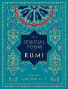 The Spiritual Poems of Rumi : Translated by Nader Khalili