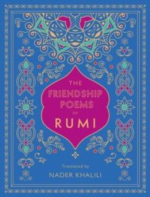 The Friendship Poems of Rumi : Translated by Nader Khalili