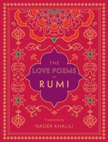 The Love Poems of Rumi : Translated by Nader Khalili