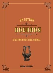 Enjoying Bourbon : A Tasting Guide and Journal