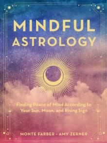 Mindful Astrology : Finding Peace of Mind According to Your Sun, Moon, and Rising Sign