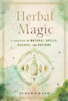 Herbal Magic : A Handbook of Natural Spells, Charms, and Potions