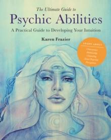 The Ultimate Guide to Psychic Abilities : A Practical Guide to Developing Your Intuition Volume 13