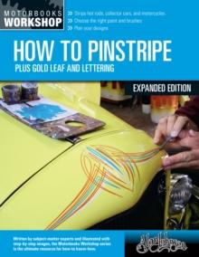 How to Pinstripe, Expanded Edition : Plus Gold Leaf and Lettering