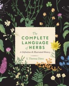 The Complete Language of Herbs : A Definitive and Illustrated History