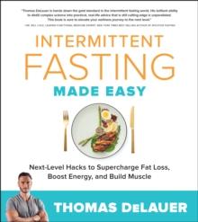 Intermittent Fasting Made Easy : Next-level Hacks to Supercharge Fat Loss, Boost Energy, and Build Muscle