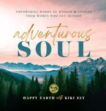 Adventurous Soul : Empowering Words of Wisdom & Stories from Women Who Get Outside