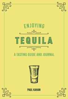 Enjoying Tequila : A Tasting Guide and Journal