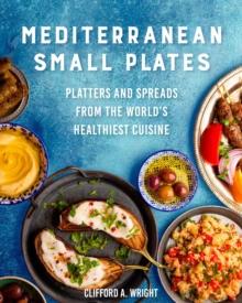 Mediterranean Small Plates : Platters and Spreads from the World's Healthiest Cuisine