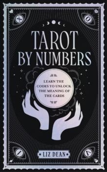 Tarot by Numbers : Learn the Codes that Unlock the Meaning of the  Cards