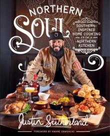 Northern Soul : Southern-Inspired Home Cooking from a Northern Kitchen: A Cookbook