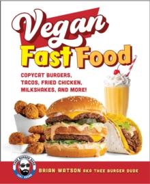 Vegan Fast Food : Copycat Burgers, Tacos, Fried Chicken, Pizza, Milkshakes, and More!