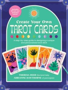 Create Your Own Tarot Cards : A step-by-step guide to designing a unique and personalized tarot deck-Includes 80 cut-out practice cards!