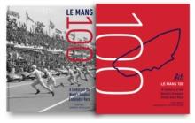 Le Mans 100 : A Century at the World's Greatest Endurance Race