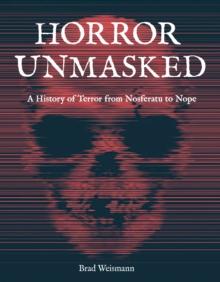 Horror Unmasked : A History of Terror from Nosferatu to Nope