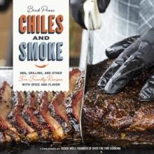 Chiles and Smoke : BBQ, Grilling, and Other Fire-Friendly Recipes with Spice and Flavor