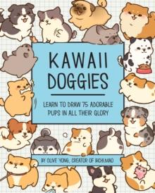 Kawaii Doggies : Learn to Draw over 100 Adorable Pups in All their Glory