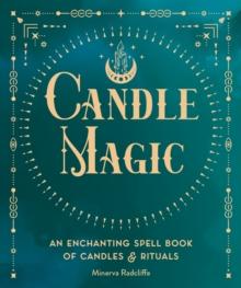 Candle Magic : An Enchanting Spell Book of Candles and Rituals