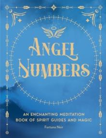 Angel Numbers : An Enchanting Meditation Book of Spirit Guides and Magic