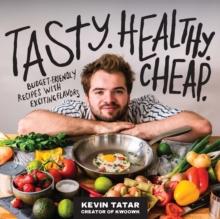 Tasty. Healthy. Cheap. : Budget-Friendly Recipes with Exciting Flavors: A Cookbook